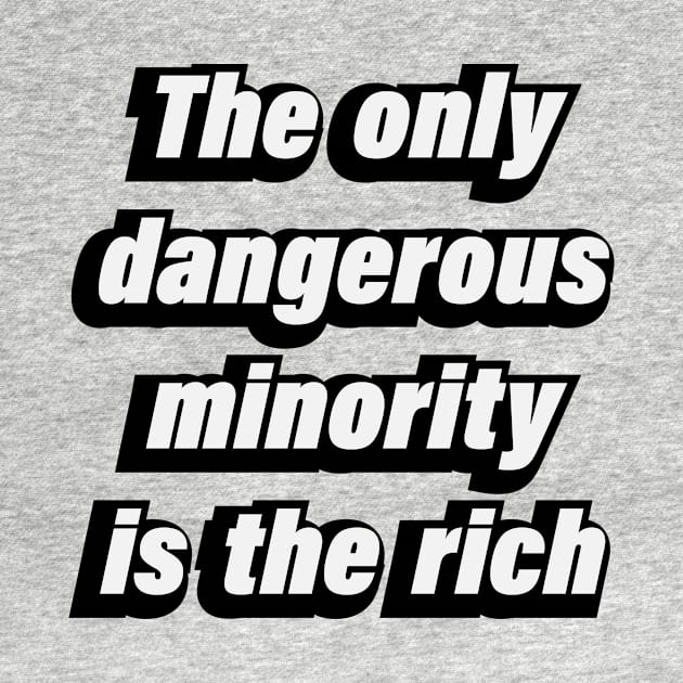 The only dangerous minority is the rich by BL4CK&WH1TE 